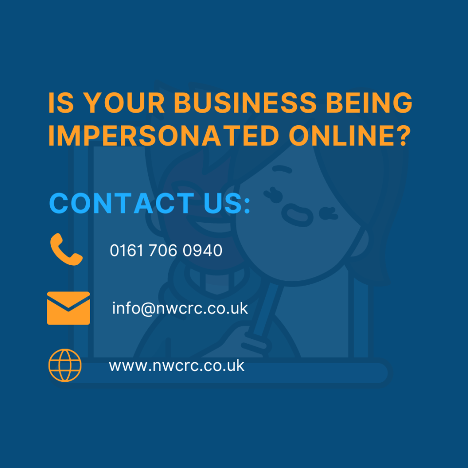 is your business being impersonated online? Contact details: 0161 706 0940, info@nwcrc.co.uk, www.nwcrc.co.uk